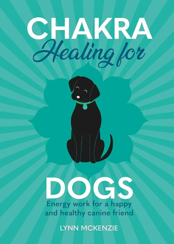 Chakra Healing for Dogs: Energy work for a happy and healthy canine friend Welbeck Publishing Group