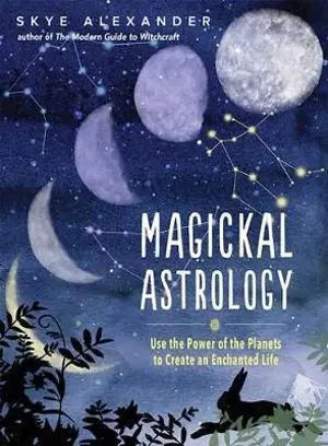Magickal Astrology: Use the power of the plants to create an enchanted life Rockpool Publishing