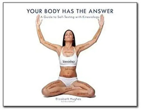 Your Body Has The Answer: A Guide to Self-Testing with Kinesiology Source Of Spirit