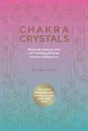 Chakra Crystals: Promote Balance and Self-Healing Through Crystal Meditations