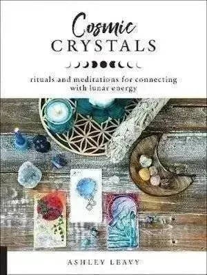 Cosmic Crystals: Rituals and Meditations for Connecting With Lunar Energy - Crystal Visions Store