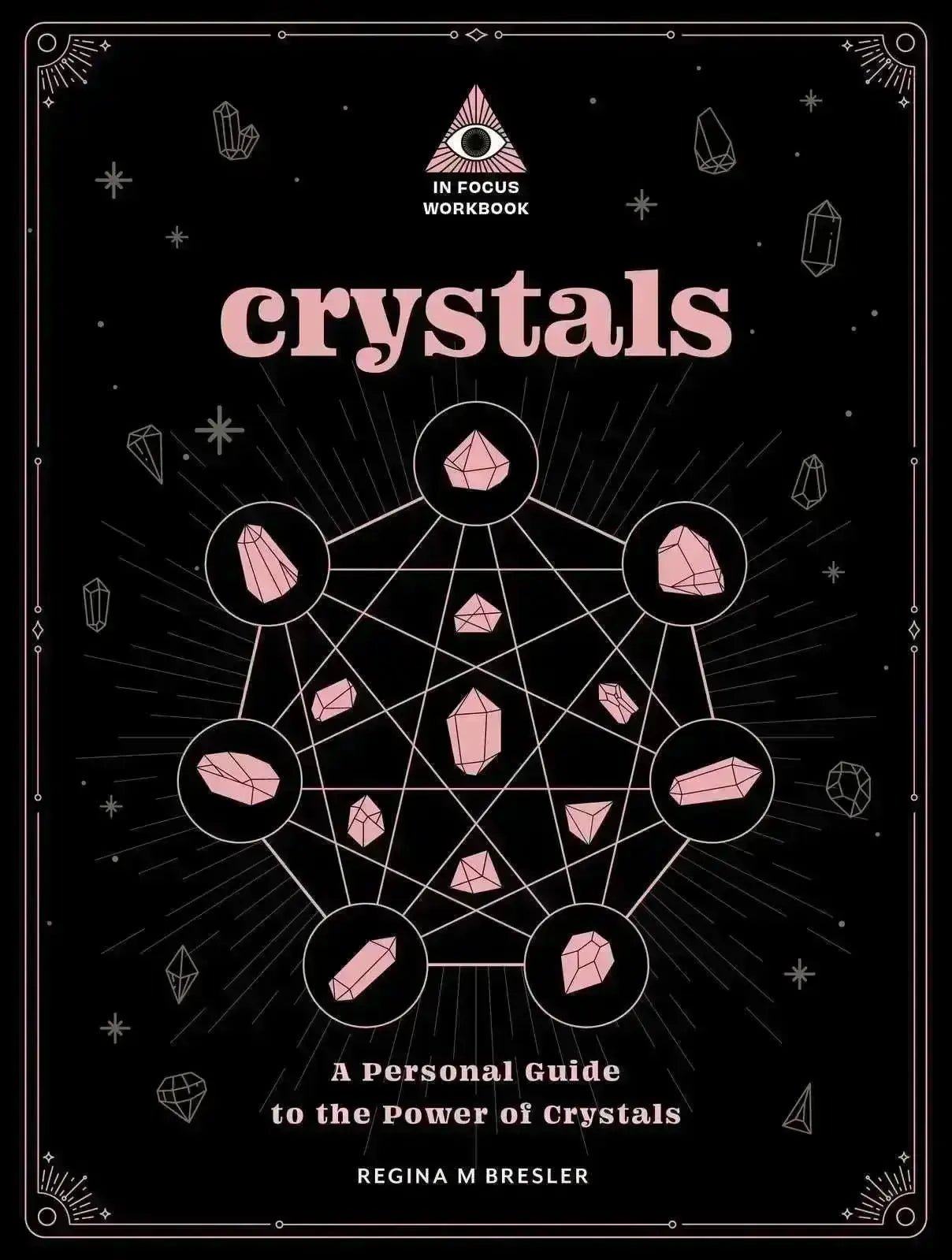 Crystals: An In Focus Workbook: A Personal Guide to the Power of Crystals - Crystal Visions Store