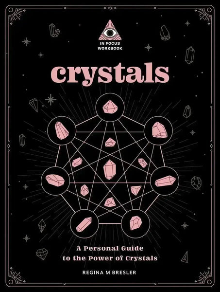 Crystals: An In Focus Workbook: A Personal Guide to the Power of Crystals