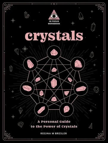Crystals: An In Focus Workbook: A Personal Guide to the Power of Crystals - Crystal Visions Store