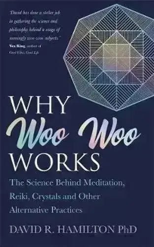 Why Woo Woo Works: The Surprising Science Behind Meditation, Reiki, Crystals and Other Alternative Practices - Crystal Visions Store